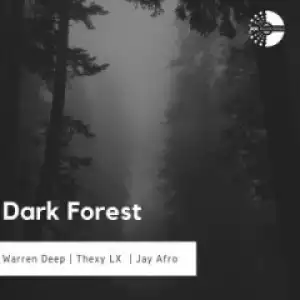Warren Deep X Thexy LX - Dark Forest Ft. Jay Afro